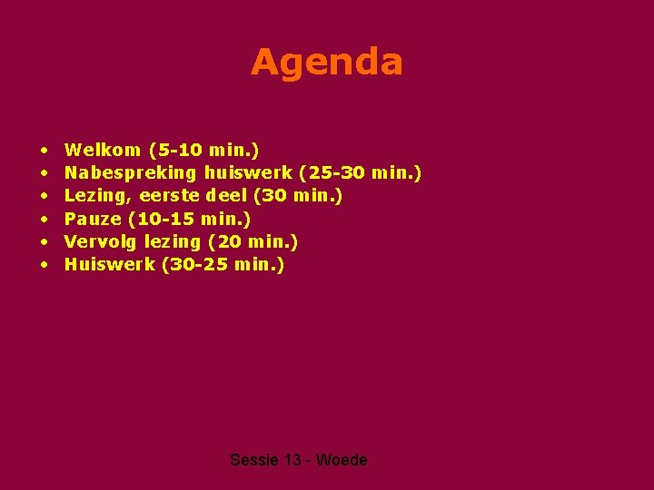 Agenda • • • Welkom (5 -10 min. ) Nabespreking huiswerk (25 -30 min.