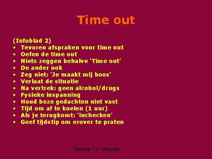 Time out (Infoblad 2) • Tevoren afspraken voor time out • Oefen de time