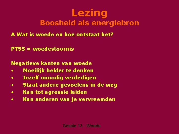 Lezing Boosheid als energiebron A Wat is woede en hoe ontstaat het? PTSS =