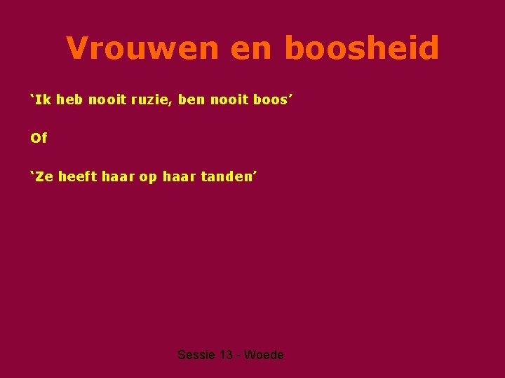 Vrouwen en boosheid ‘Ik heb nooit ruzie, ben nooit boos’ Of ‘Ze heeft haar