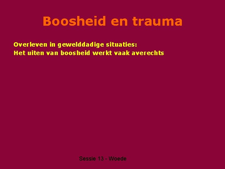 Boosheid en trauma Overleven in gewelddadige situaties: Het uiten van boosheid werkt vaak averechts