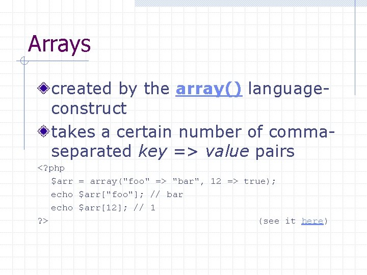 Arrays created by the array() languageconstruct takes a certain number of commaseparated key =>