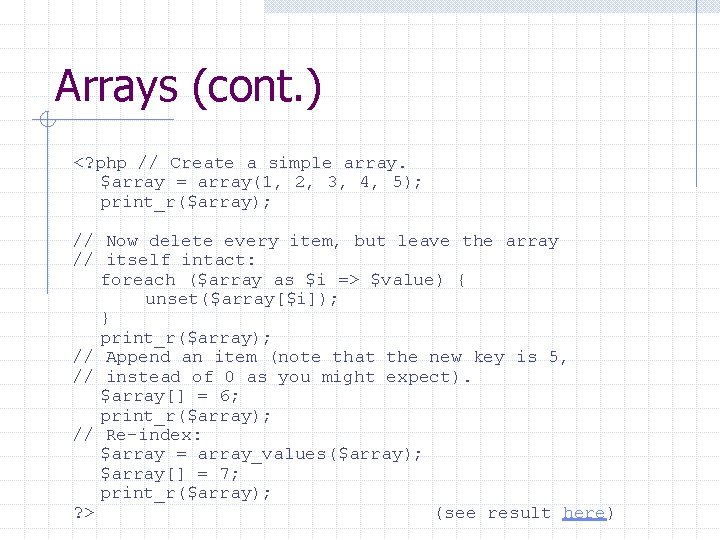 Arrays (cont. ) <? php // Create a simple array. $array = array(1, 2,