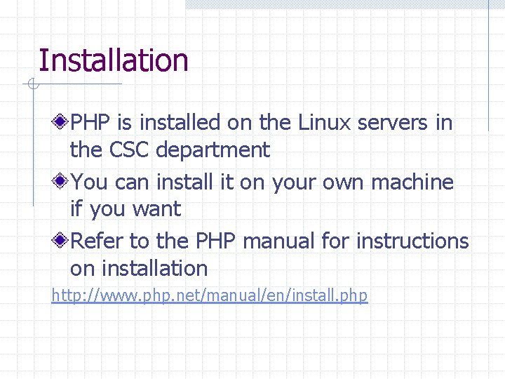 Installation PHP is installed on the Linux servers in the CSC department You can