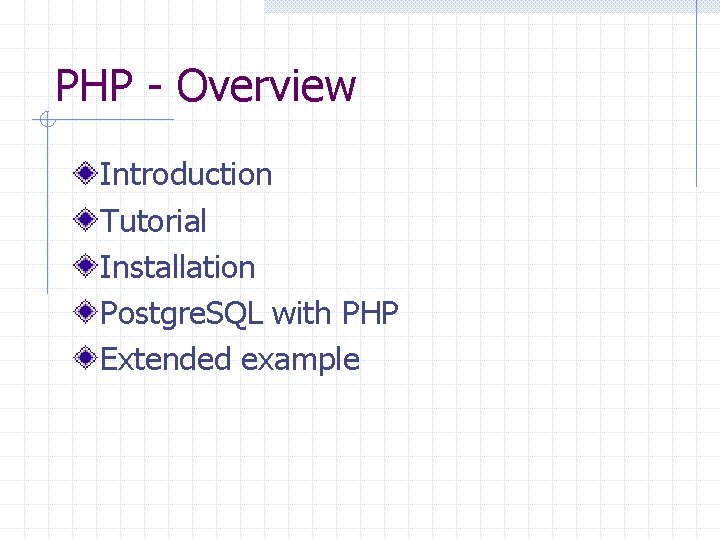 PHP - Overview Introduction Tutorial Installation Postgre. SQL with PHP Extended example 