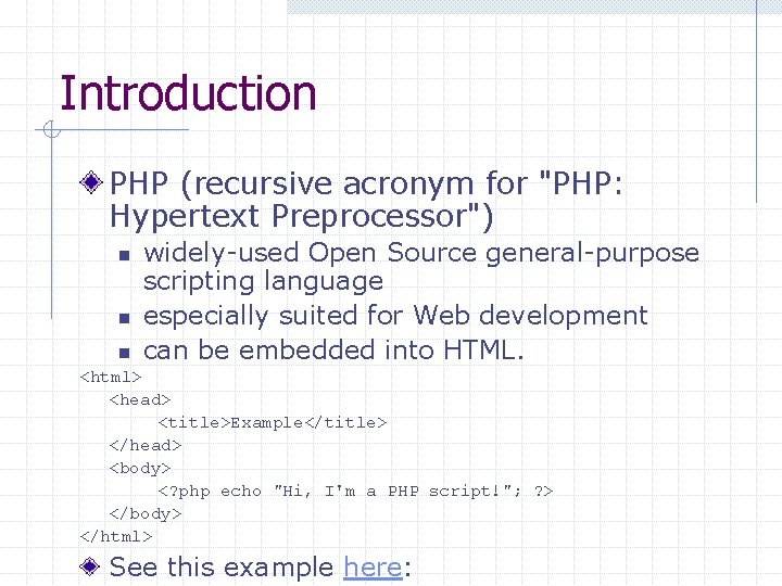 Introduction PHP (recursive acronym for "PHP: Hypertext Preprocessor") n n n widely-used Open Source