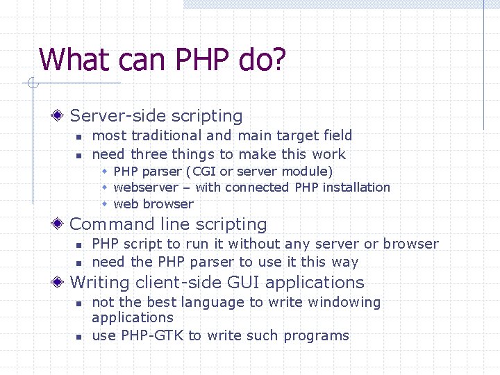 What can PHP do? Server-side scripting n n most traditional and main target field