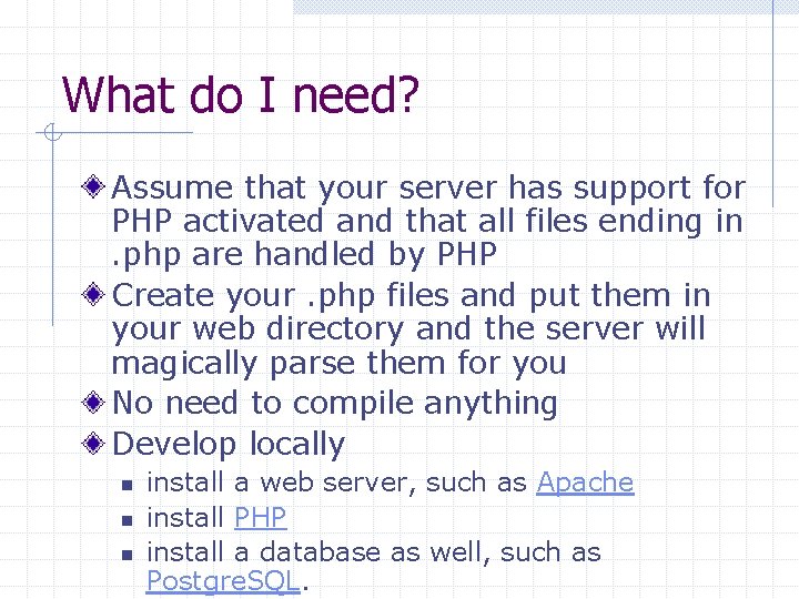 What do I need? Assume that your server has support for PHP activated and