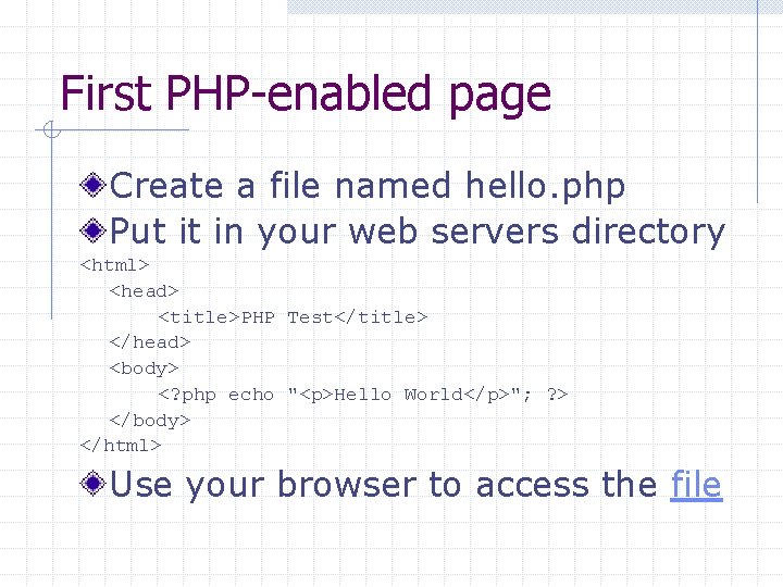 First PHP-enabled page Create a file named hello. php Put it in your web