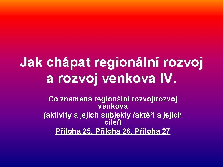 Jak chápat regionální rozvoj a rozvoj venkova IV. Co znamená regionální rozvoj/rozvoj venkova (aktivity