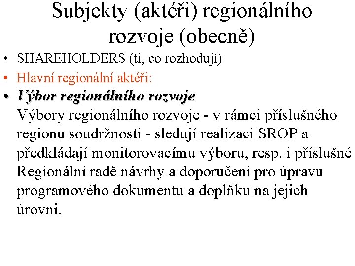 Subjekty (aktéři) regionálního rozvoje (obecně) • SHAREHOLDERS (ti, co rozhodují) • Hlavní regionální aktéři: