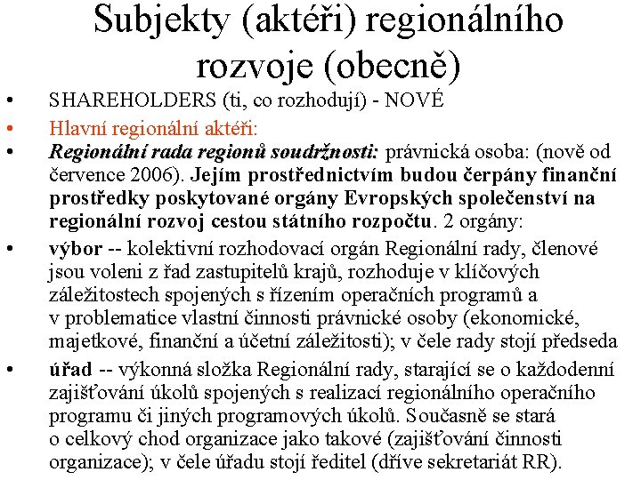 Subjekty (aktéři) regionálního rozvoje (obecně) • • • SHAREHOLDERS (ti, co rozhodují) - NOVÉ