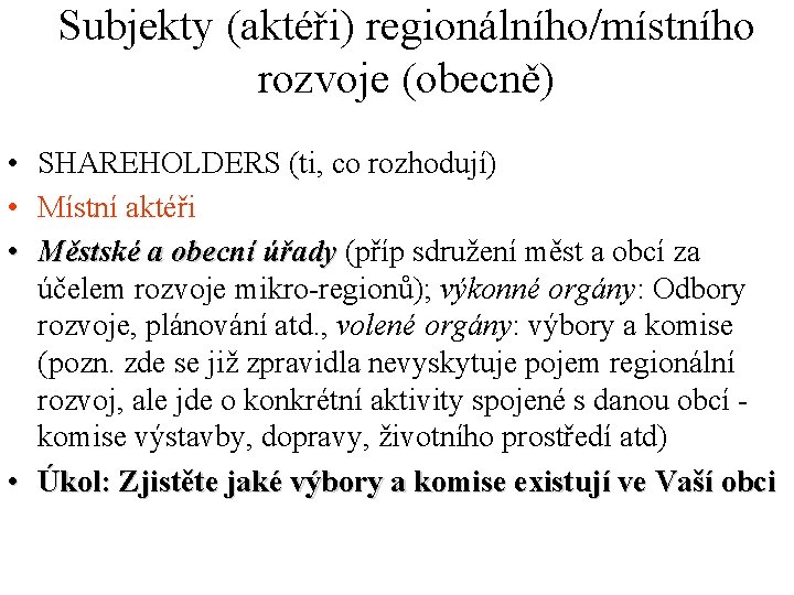 Subjekty (aktéři) regionálního/místního rozvoje (obecně) • SHAREHOLDERS (ti, co rozhodují) • Místní aktéři •