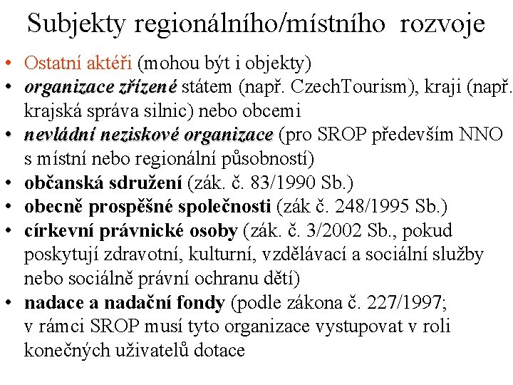 Subjekty regionálního/místního rozvoje • Ostatní aktéři (mohou být i objekty) • organizace zřízené státem