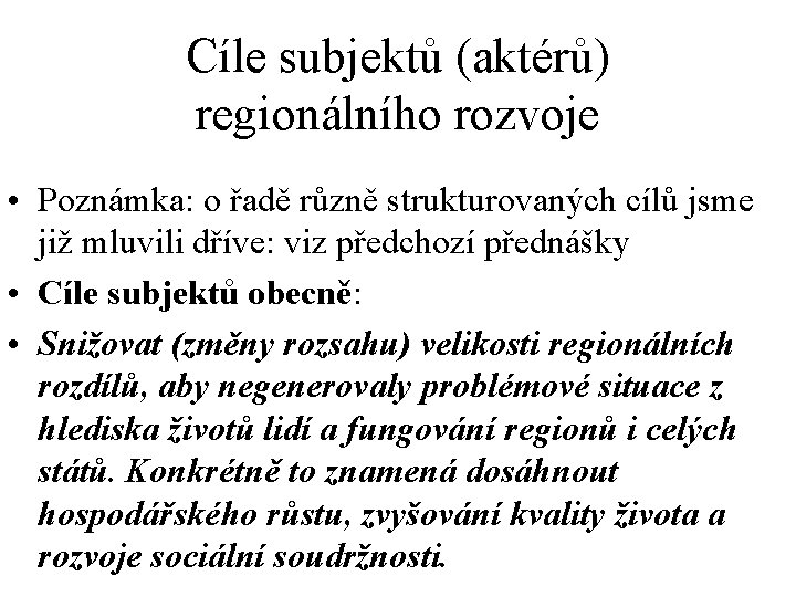 Cíle subjektů (aktérů) regionálního rozvoje • Poznámka: o řadě různě strukturovaných cílů jsme již