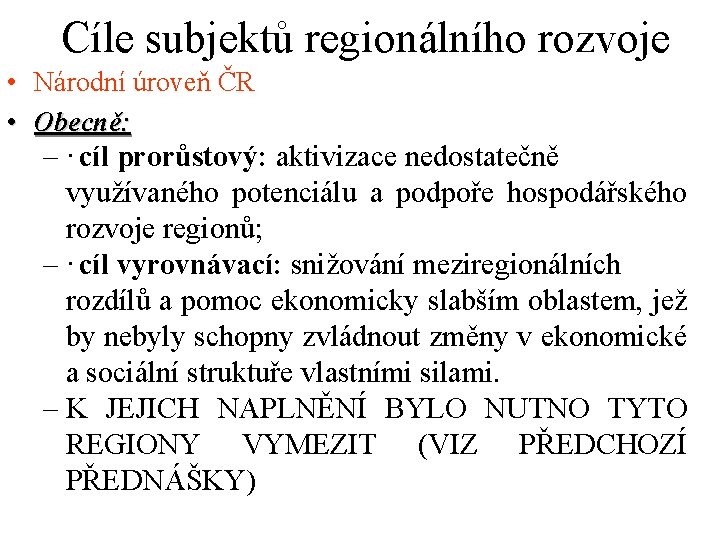 Cíle subjektů regionálního rozvoje • Národní úroveň ČR • Obecně: – · cíl prorůstový: