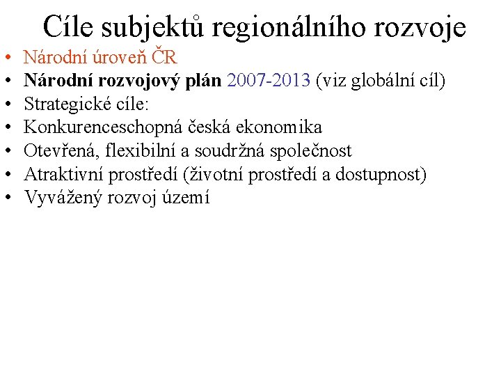 Cíle subjektů regionálního rozvoje • • Národní úroveň ČR Národní rozvojový plán 2007 -2013