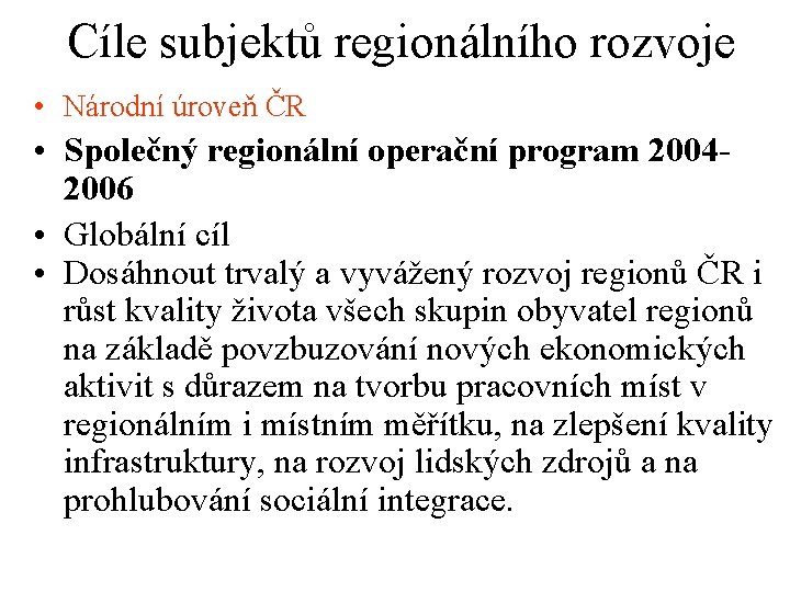 Cíle subjektů regionálního rozvoje • Národní úroveň ČR • Společný regionální operační program 20042006