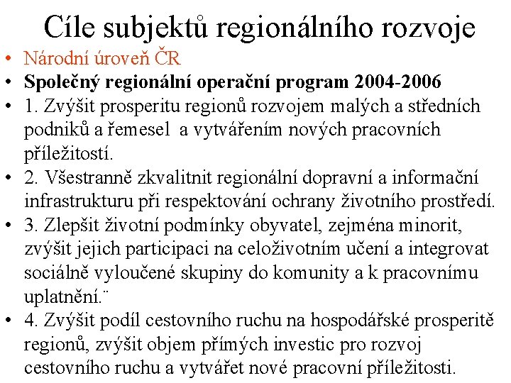Cíle subjektů regionálního rozvoje • Národní úroveň ČR • Společný regionální operační program 2004