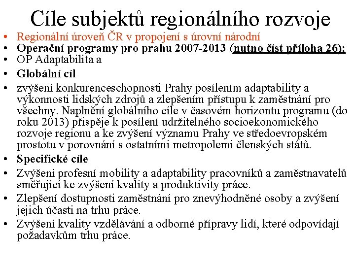  • • • Cíle subjektů regionálního rozvoje Regionální úroveň ČR v propojení s