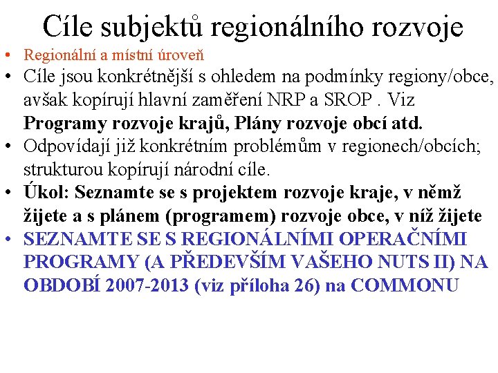 Cíle subjektů regionálního rozvoje • Regionální a místní úroveň • Cíle jsou konkrétnější s