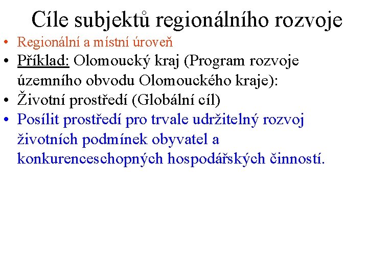 Cíle subjektů regionálního rozvoje • Regionální a místní úroveň • Příklad: Olomoucký kraj (Program