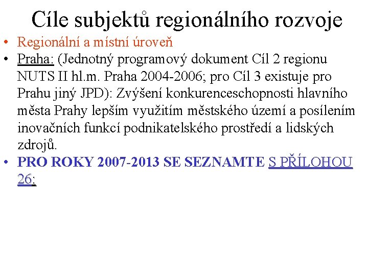 Cíle subjektů regionálního rozvoje • Regionální a místní úroveň • Praha: (Jednotný programový dokument