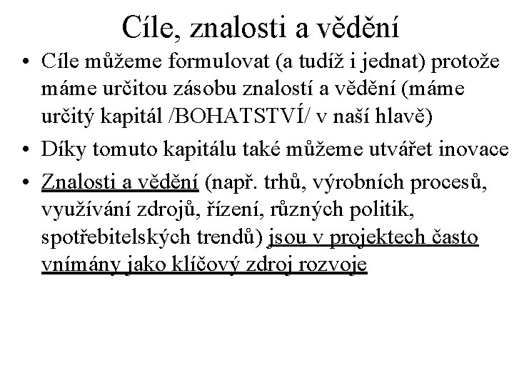 Cíle, znalosti a vědění • Cíle můžeme formulovat (a tudíž i jednat) protože máme