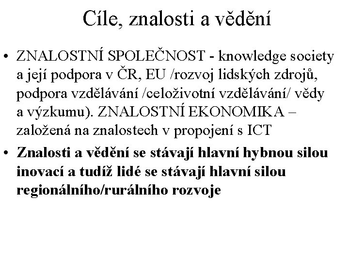 Cíle, znalosti a vědění • ZNALOSTNÍ SPOLEČNOST - knowledge society a její podpora v