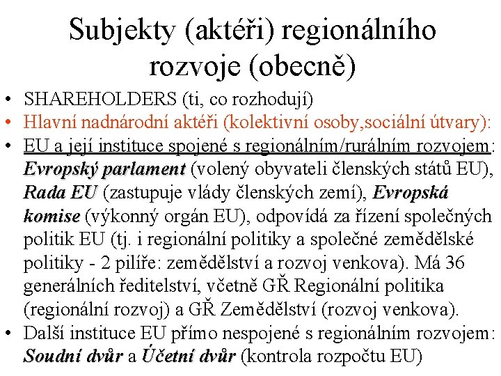 Subjekty (aktéři) regionálního rozvoje (obecně) • SHAREHOLDERS (ti, co rozhodují) • Hlavní nadnárodní aktéři