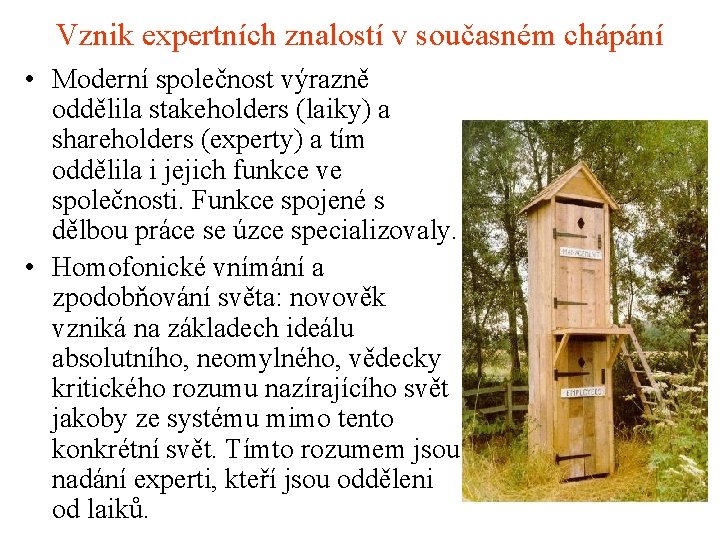 Vznik expertních znalostí v současném chápání • Moderní společnost výrazně oddělila stakeholders (laiky) a