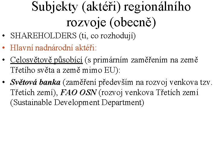 Subjekty (aktéři) regionálního rozvoje (obecně) • SHAREHOLDERS (ti, co rozhodují) • Hlavní nadnárodní aktéři: