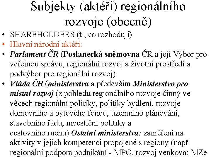 Subjekty (aktéři) regionálního rozvoje (obecně) • SHAREHOLDERS (ti, co rozhodují) • Hlavní národní aktéři: