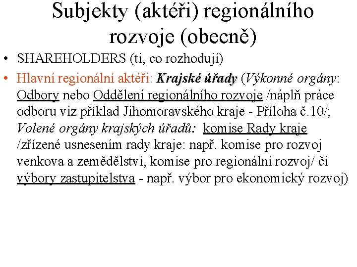 Subjekty (aktéři) regionálního rozvoje (obecně) • SHAREHOLDERS (ti, co rozhodují) • Hlavní regionální aktéři:
