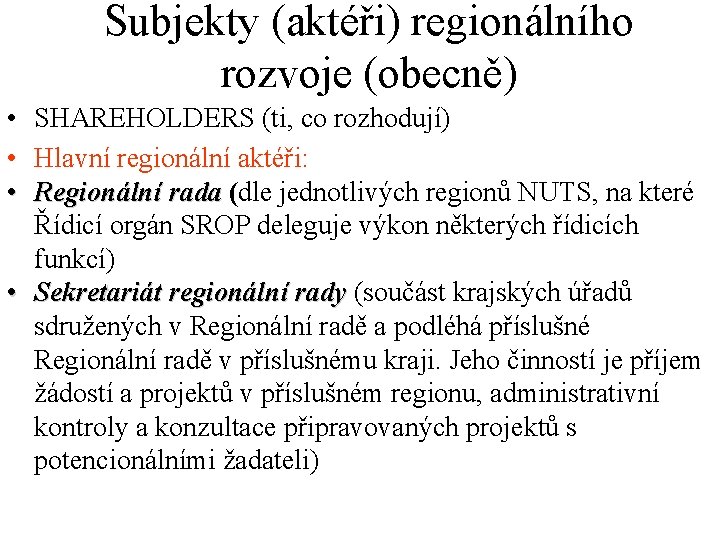 Subjekty (aktéři) regionálního rozvoje (obecně) • SHAREHOLDERS (ti, co rozhodují) • Hlavní regionální aktéři: