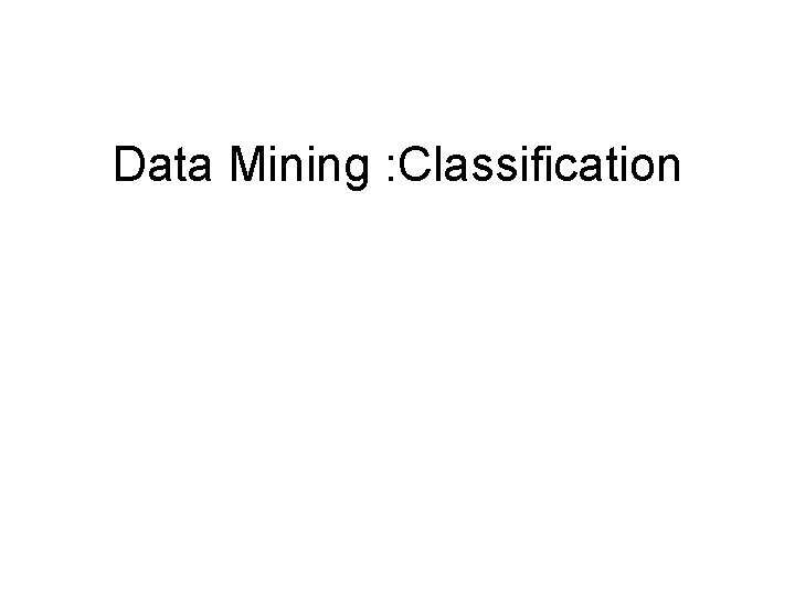 Data Mining : Classification 
