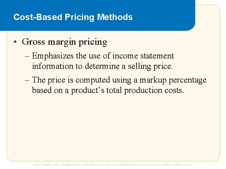 Cost-Based Pricing Methods • Gross margin pricing – Emphasizes the use of income statement Cost-Based Pricing Methods • Gross margin pricing – Emphasizes the use of income statement
