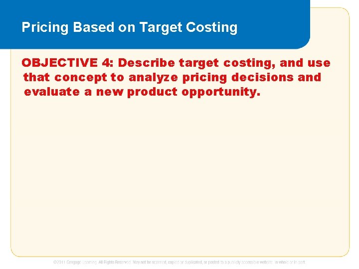 Pricing Based on Target Costing OBJECTIVE 4: Describe target costing, and use that concept Pricing Based on Target Costing OBJECTIVE 4: Describe target costing, and use that concept