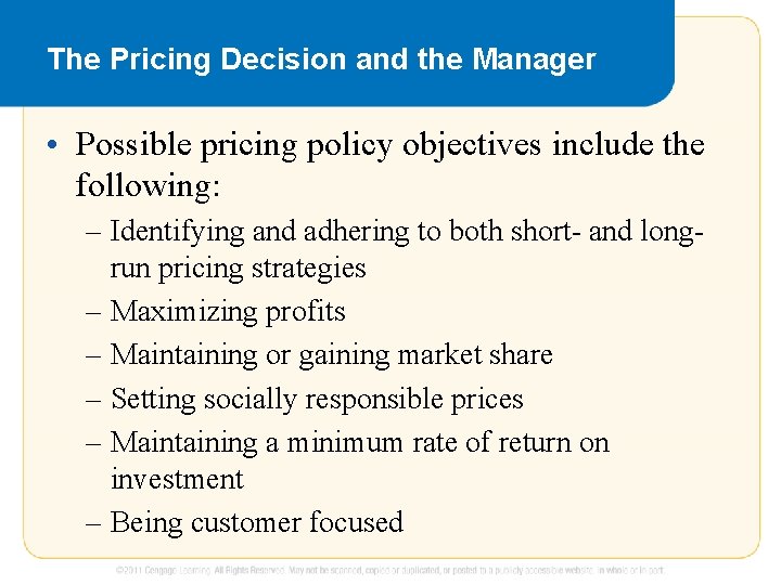 The Pricing Decision and the Manager • Possible pricing policy objectives include the following: The Pricing Decision and the Manager • Possible pricing policy objectives include the following: