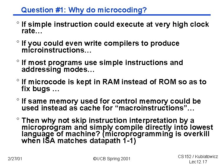 Question #1: Why do microcoding? ° If simple instruction could execute at very high