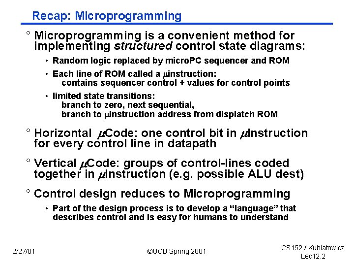 Recap: Microprogramming ° Microprogramming is a convenient method for implementing structured control state diagrams: