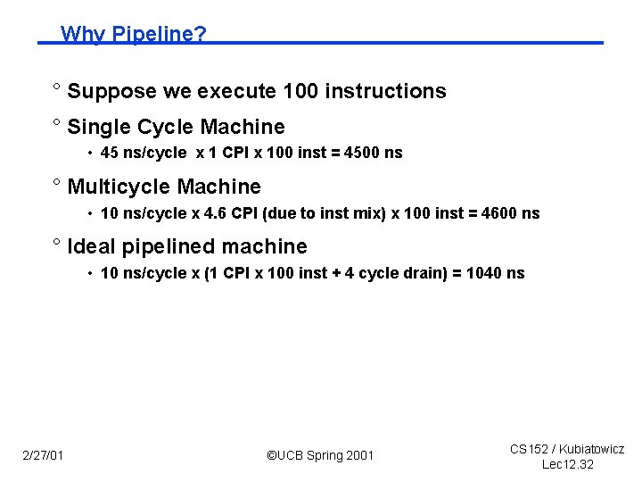 Why Pipeline? ° Suppose we execute 100 instructions ° Single Cycle Machine • 45