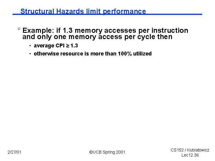 Structural Hazards limit performance ° Example: if 1. 3 memory accesses per instruction and