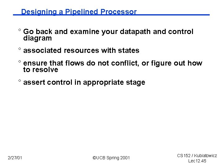 Designing a Pipelined Processor ° Go back and examine your datapath and control diagram