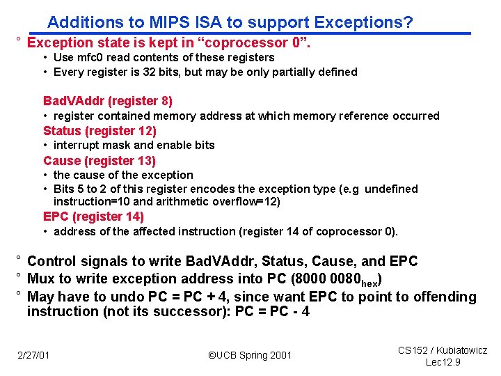 Additions to MIPS ISA to support Exceptions? ° Exception state is kept in “coprocessor