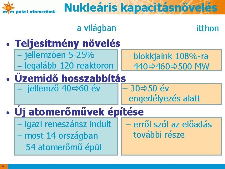 Nukleáris kapacitásnövelés a világban • Teljesítmény növelés – – • jellemzően 5 -25% legalább