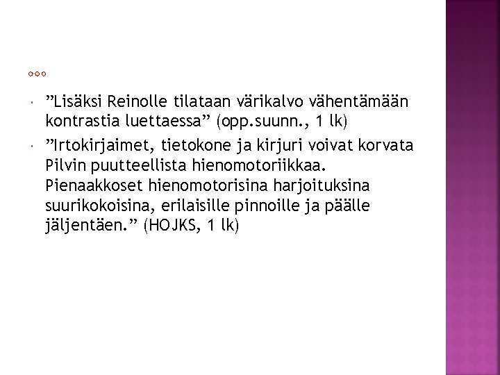  ”Lisäksi Reinolle tilataan värikalvo vähentämään kontrastia luettaessa” (opp. suunn. , 1 lk) ”Irtokirjaimet,