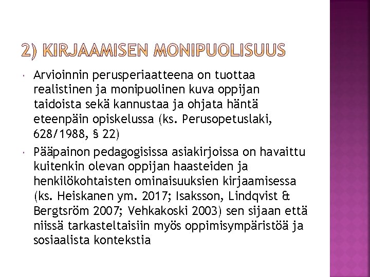  Arvioinnin perusperiaatteena on tuottaa realistinen ja monipuolinen kuva oppijan taidoista sekä kannustaa ja