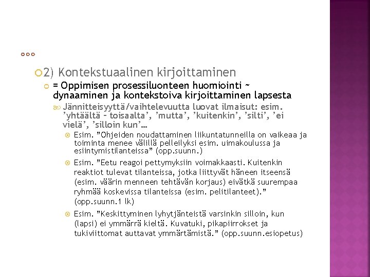  2) Kontekstuaalinen kirjoittaminen = Oppimisen prosessiluonteen huomiointi ~ dynaaminen ja kontekstoiva kirjoittaminen lapsesta