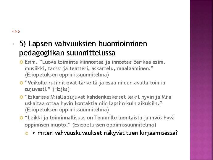  5) Lapsen vahvuuksien huomioiminen pedagogiikan suunnittelussa Esim. ”Luova toiminta kiinnostaa ja innostaa Eerikaa